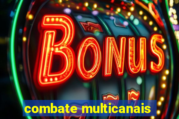 combate multicanais